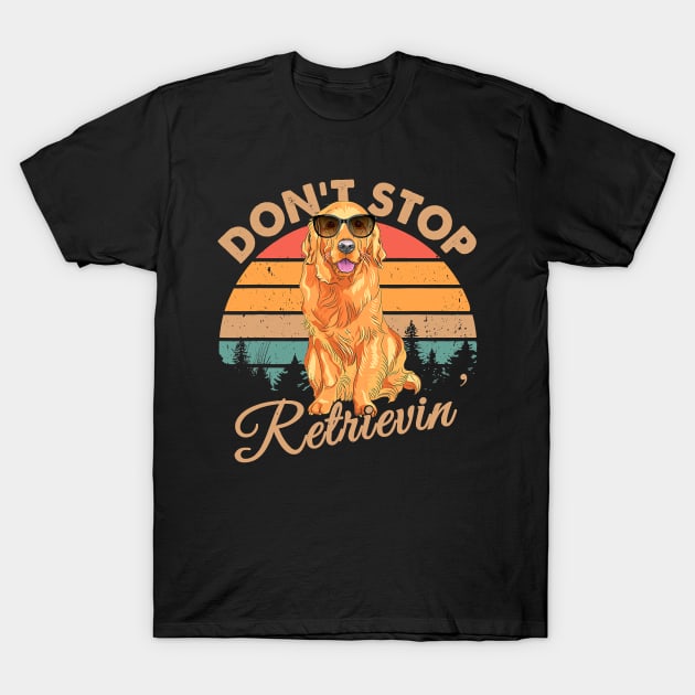 Dont Stop Retrievin Retro Golden Retriever T-Shirt by eldridgejacqueline